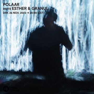 2023-11-26 - Esther, Granul - POLAAR, Rinse FM France -2.jpg