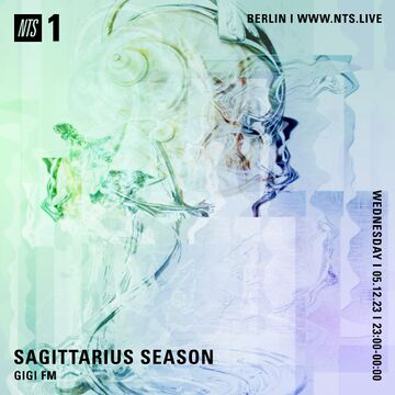 2023-12-06 - GiGi FM - GiGi FM Presents Sagittarius Season, NTS Radio.jpg