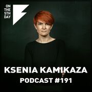 2024-01-31 - Ksenia Kamikaza - On The 5th Day Podcast 191
