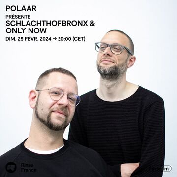 2024-02-25 - Schlachthofbronx, Only Now - POLAAR, Rinse FM France.jpg