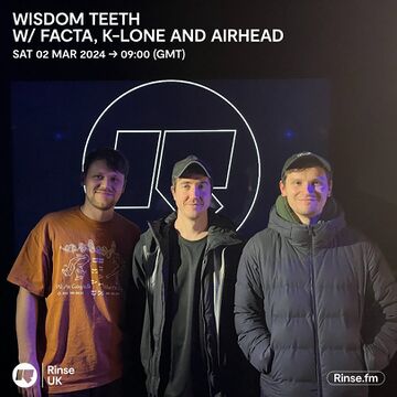 2024-03-02 - Facta & K-LONE, Airhead - Wisdom Teeth, Rinse FM.jpg