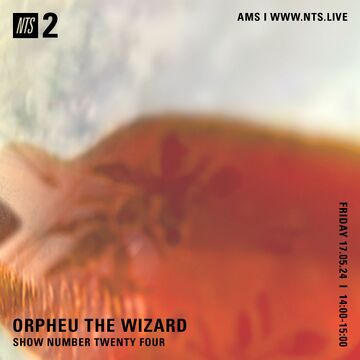 2024-05-17 - Orpheu The Wizard - NTS Radio.jpg