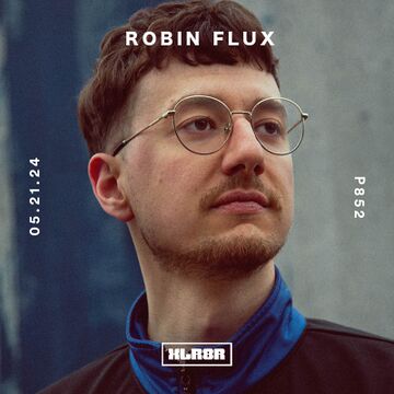 2024-05-21 - Robin Flux - XLR8R Podcast 852.jpg