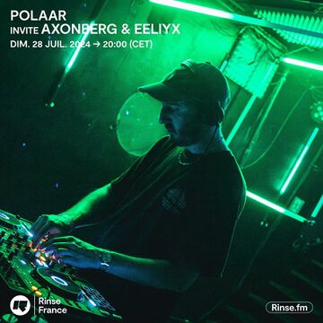 2024-07-28 - Axonberg, Eeliyx - POLAAR, Rinse FM France -1.jpg