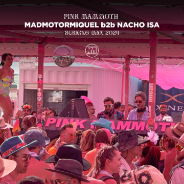 2024-08-29 - Madmotormiquel b2b Nacho Isa @ Pink Mammoth, Burning Man.png