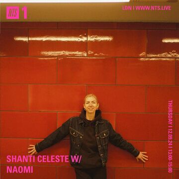 2024-09-12 - Shanti Celeste, Naomi - NTS Radio -2.jpg