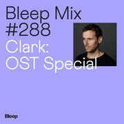 2024-10-02 - Clark - Bleep Mix 288