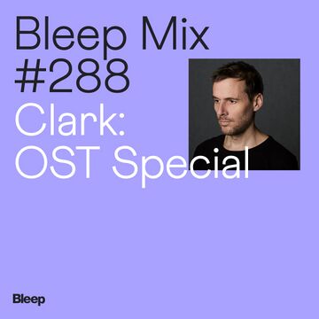 2024-10-02 - Clark - Bleep Mix 288.jpg
