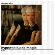 2024-10-15 - Hypnotic Black Magic - Delayed with...