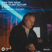 2024-11-21 - DJ Plant Texture, Shed - Ilian Tape, Rinse FM