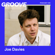 2024-11-22 - Joe Davies - Groove Podcast 439