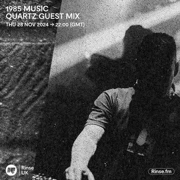 2024-11-28 - Quartz - 1985 Music, Rinse FM -1.jpg
