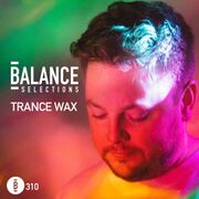 2024-12-13 - Trance Wax - Balance Selections 310
