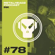 2025-02-10 - Ink - Metalheadz Podcast 78