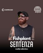 2025-05-18 - FishPlant - Sentenza Radio Show 004