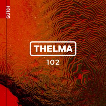 2025-06-12 - THELMA - Glitch Podcast 102.jpg