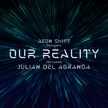 2025-06-13 - Aeon Shift, Julian Del Agranda - Our Reality 006.png