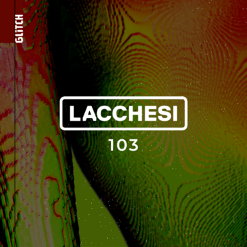 2025-06-23 - Lacchesi - Glitch Podcast 103.png