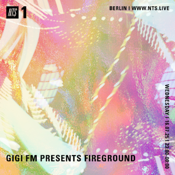 2025-07-16 - Fireground - GiGi FM Presents, NTS Radio.png
