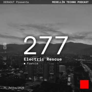 2025-07-21 - Electric Rescue - Medellin Techno Podcast 277.png