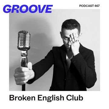 2025-07-23 - Broken English Club - Groove Podcast 467.jpg