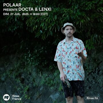 2025-07-27 - Docta, Lenxi - POLAAR, Rinse FM France -1.jpg
