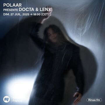 2025-07-27 - Docta, Lenxi - POLAAR, Rinse FM France -2.jpg