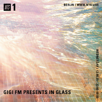 2025-08-13 - In Glass - GiGi FM Presents, NTS Radio.png