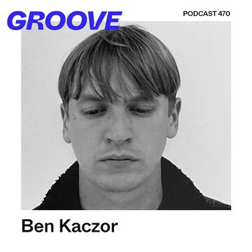 2025-08-20 - Ben Kaczor - Groove Podcast 470.jpg