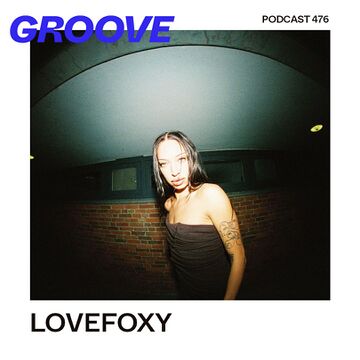 2025-10-08 - LOVEFOXY - Groove Podcast 476.jpg