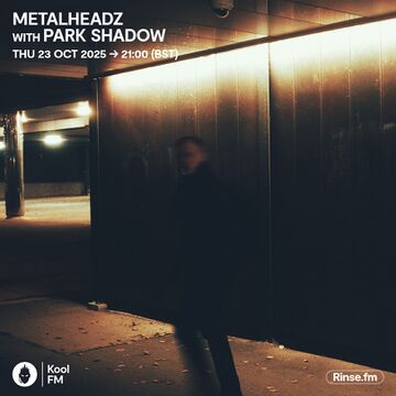 2025-10-23 - Park Shadow - Metalheadz, Kool FM.jpg