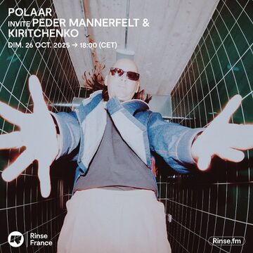 2025-10-26 - Peder Mannerfelt, Kiritchenko - POLAAR, Rinse FM France -1.jpg