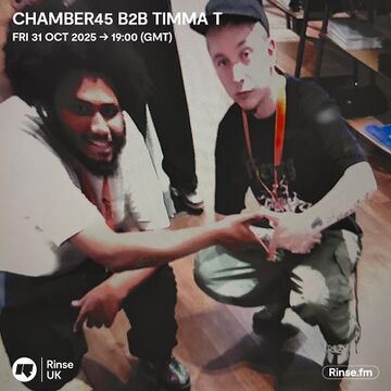 2025-10-31 - Chamber45 b2b Timma T - Rinse FM.jpg