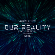 2025-11-14 - Aeon Shift, GML - Our Reality 011 (Vinyl Spec …