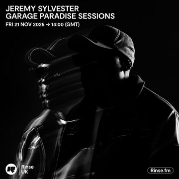 2025-11-21 - Jeremy Sylvester - Garage Paradise Sessions, Rinse FM.jpg