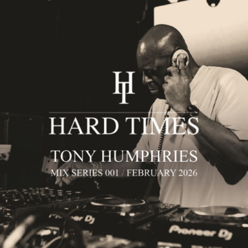 2026-01-29 - Tony Humphries - Hard Times Mix Series 001.png