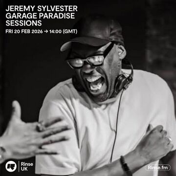 2026-02-20 - Jeremy Sylvester - Garage Paradise Sessions, Rinse FM.jpg