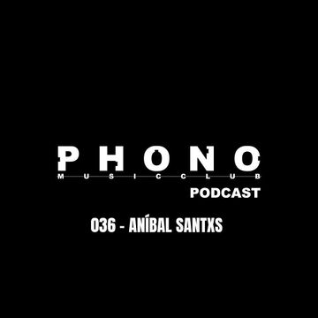 2026-07-14 - Aníbal Santxs - Phono Music Club Podcast 036.jpg