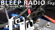 2021-07-09 - Trevor Wilkes - Bleep Radio 508