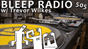 2021-06-18 - Trevor Wilkes - Bleep Radio 505