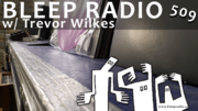 2021-07-16 - Trevor Wilkes - Bleep Radio 509