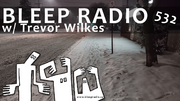 2021-12-24 - Trevor Wilkes - Bleep Radio 532