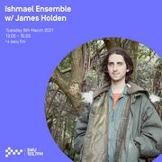 2021-03-09 - Ishmael Ensemble, James Holden - SWU.FM