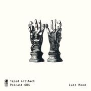 2016-06-28 - Last Mood - Taped Artifact Podcast 005